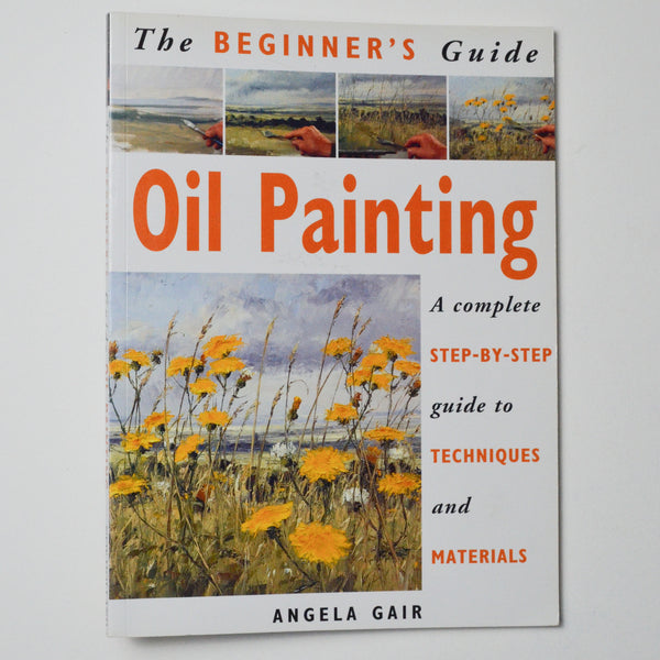 The Beginner's Guide to Oil Painting Book