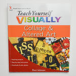 Teach Yourself Visually Collage + Altered Art Book