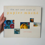 The Art + Craft of Papier Mache Book