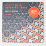 How to Make Repeat Patterns: A Guide for Designers, Architects + Artists Book
