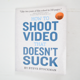 How To Shoot Video That Doesn't Suck Book