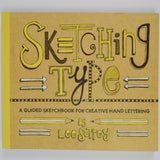 Sketching Type: A Guided Sketchbook for Creative Hand Lettering Book