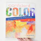Confident Color: An Artist's Guide to Harmony, Contrast and Unity Book