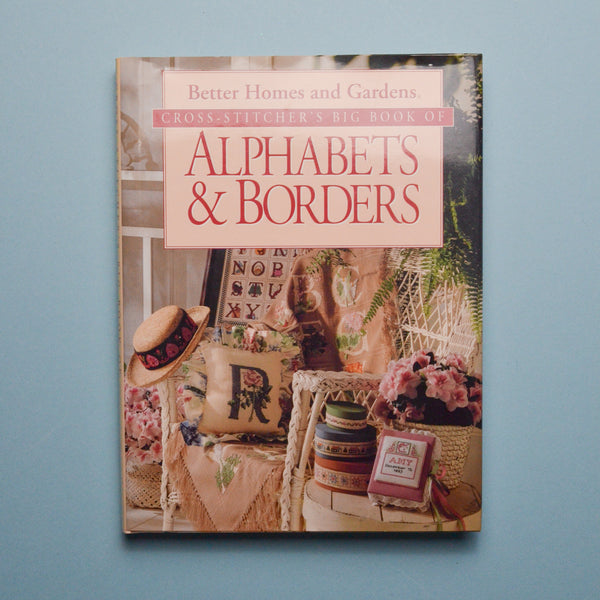 Better Homes & Gardens Cross Stitcher's Big Book of Alphabets + Borders Book