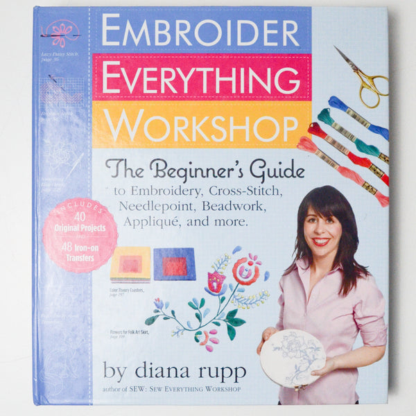 Embroider Everything Workshop: The Beginner's Guide Book