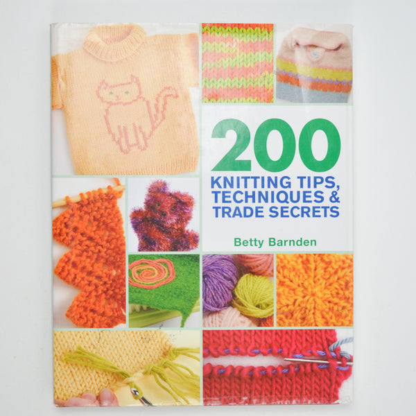 200 Knitting Tips, Techniques + Trade Secrets Book