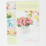 Ribbons and Flowers: 40 Easy-To-Make Projects Book
