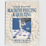 Teach Yourself Machine Piecing & Quilting Book