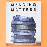 Mending Matters: Stitch, Patch, and Repair Your Favorite Denim & More Book
