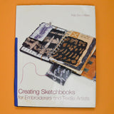 Creating Sketchbooks for Embroiderers and Textile Artists Book