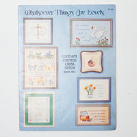 Whatsoever Things Are Lovely Covenant Counted Cross Stitch Book Two