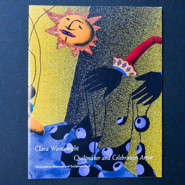 Clara Wainwright: Quiltmaker and Celebration Artist deCordova Museum Exhibition Booklet