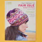 I Can't Believe I'm Fair Isle Knitting Book