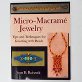 Micro-Macramé Jewelry: Tips and Techniques for Knotting with Beads Book
