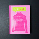 Knit Speak: An A to Z Guide to the Language of Knitting Patterns