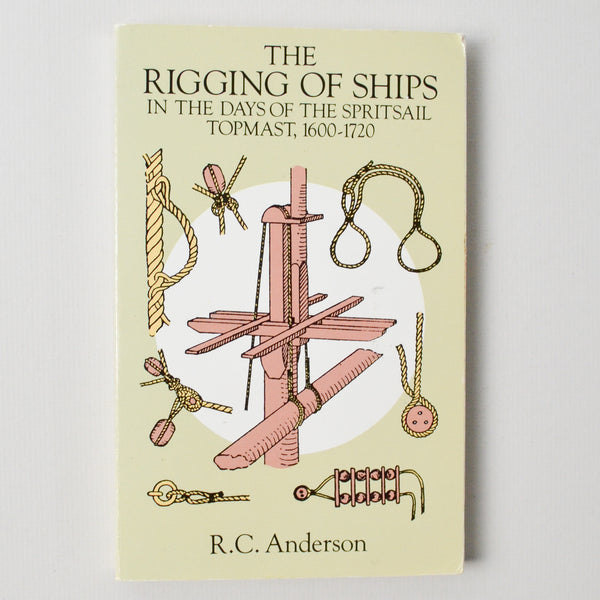 The Rigging of Ships in the Days of the Spritsail Topmast, 1600-1720 Book