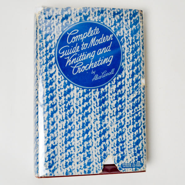 Alice Carroll's Complete Guide to Modern Knitting and Crocheting Book