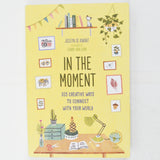 In the Moment: 365 Creative Ways to Connect with Your World Book