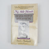 No Idle Hands: The Social History of American Knitting Book