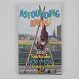 Astounding Knits! 101 Spectacular Knitted Creations and Daring Feats Book