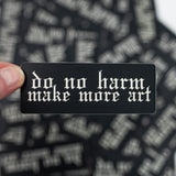 "Do No Harm, Make More Art" Vinyl Sticker
