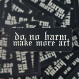"Do No Harm, Make More Art" Vinyl Sticker