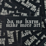 "Do No Harm, Make More Art" Vinyl Sticker