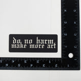 "Do No Harm, Make More Art" Vinyl Sticker