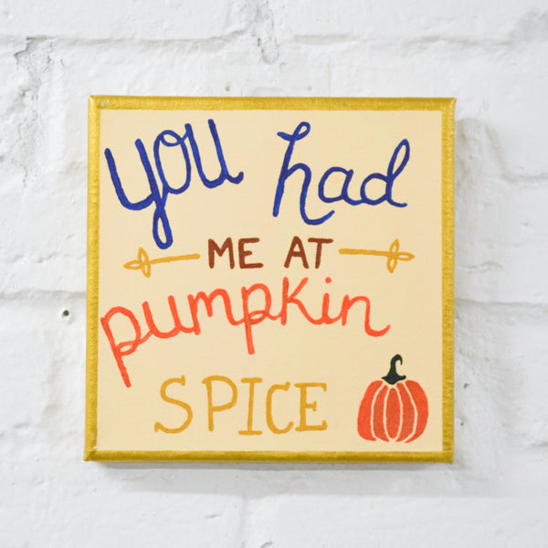 You Had Me At Pumpkin Spice Canvas