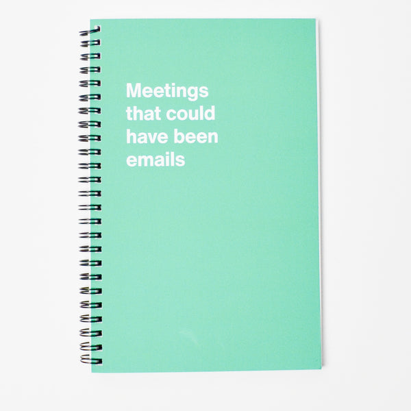 Meetings That Could Have Been Emails Notebook