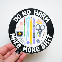 "Do No Harm, Make More Shit" Big Sticker