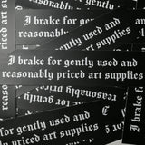 "I brake for gently used and reasonably priced art supplies" Bumper Sticker